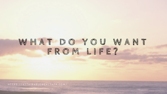 What Do You Want Out of Life?